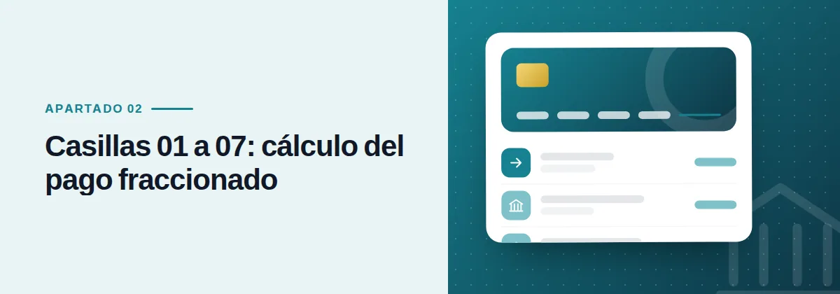 Casillas 01 a 07: cálculo del pago fraccionado