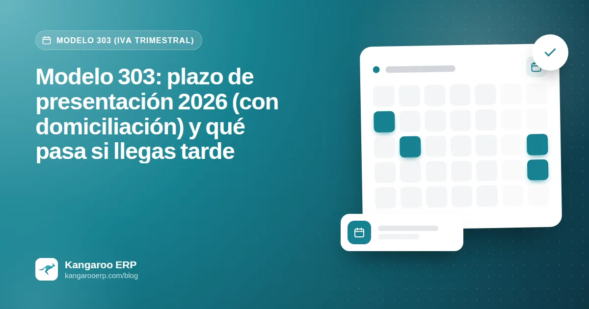 Modelo 303: plazo de presentación 2026 (con domiciliación) y qué pasa si llegas tarde