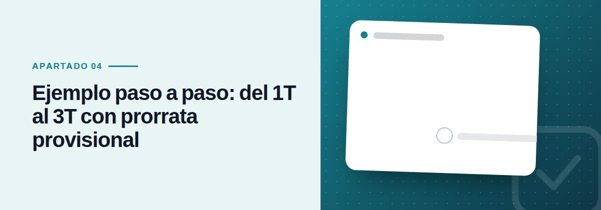 Ejemplo paso a paso: del 1T al 3T con prorrata provisional